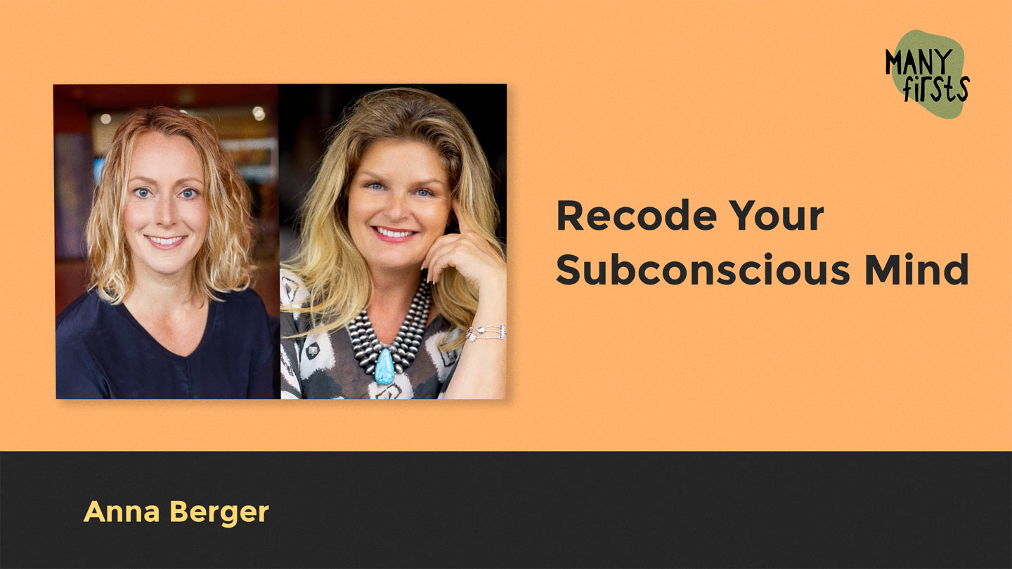 ANNA BERGER: About recoding your subconscious and quantum leaps in growth