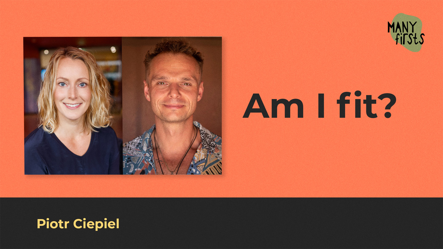 Piotr Ciepiel: About Connecting With Intuition and Discovering the Beauty of Everyday First Times