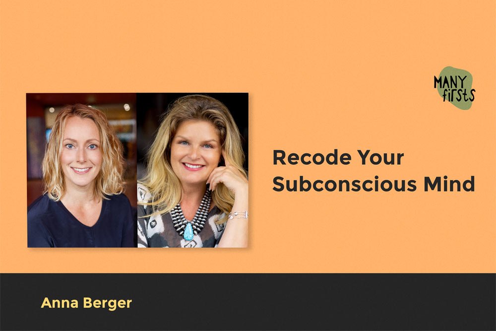 ANNA BERGER: About recoding your subconscious and quantum leaps in growth