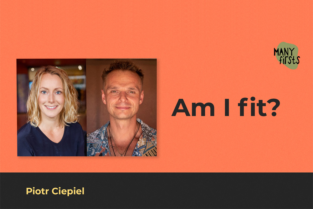 Piotr Ciepiel: About Connecting With Intuition and Discovering the Beauty of Everyday First Times
